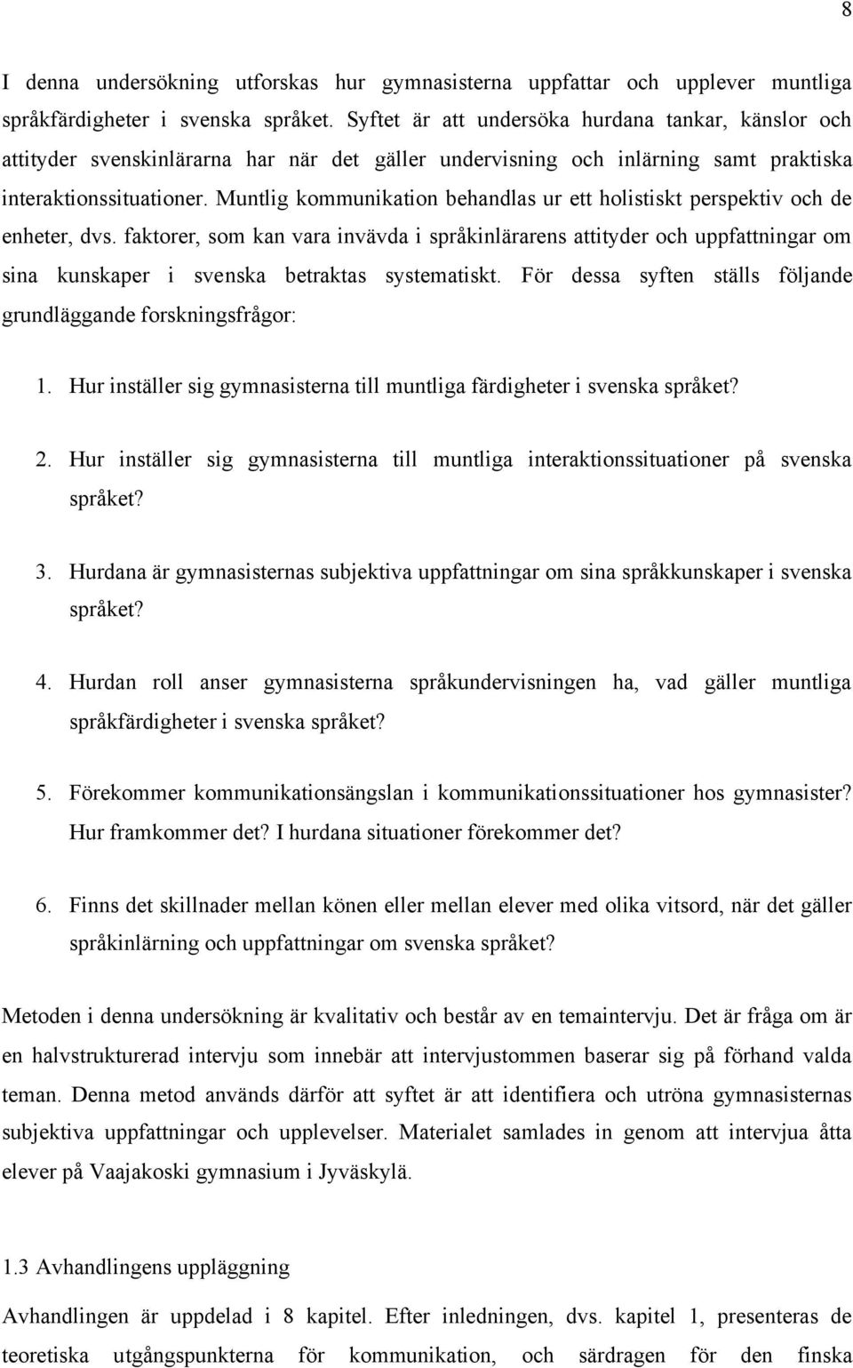 Muntlig kommunikation behandlas ur ett holistiskt perspektiv och de enheter, dvs.