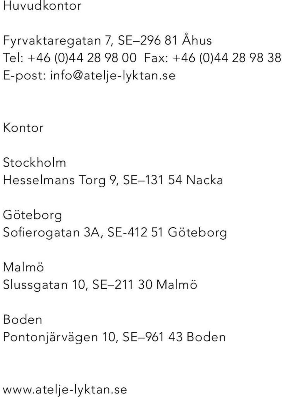 se Kontor Stockholm Hesselmans Torg 9, SE 131 54 Nacka Göteborg Sofierogatan