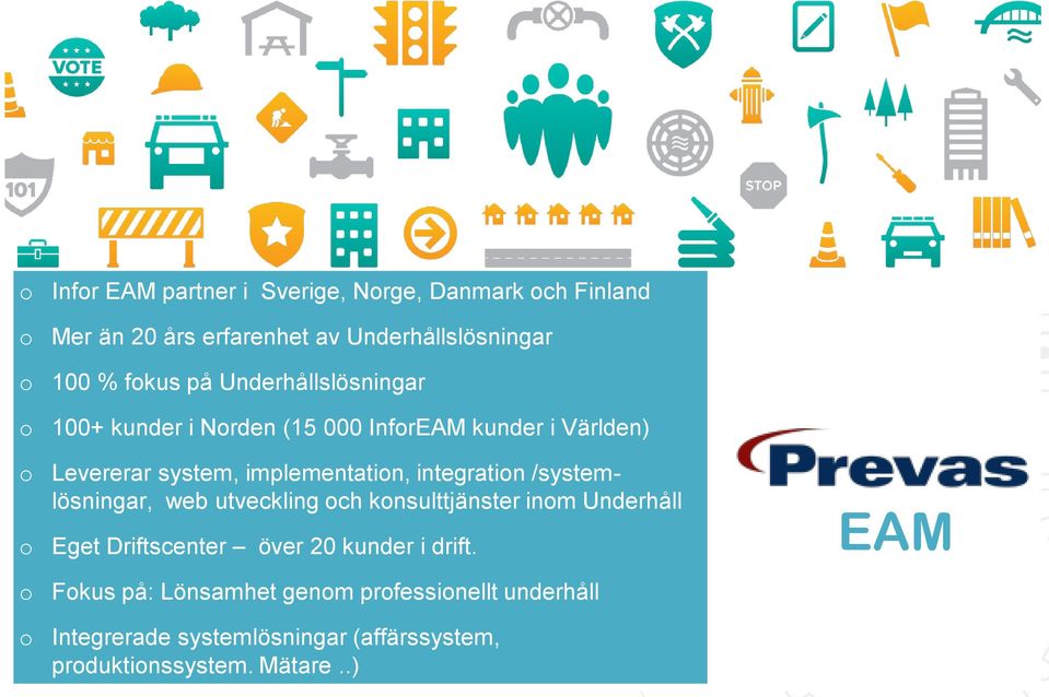 integratin /systemlösningar, web utveckling ch knsulttjänster inm Underhåll Eget Driftscenter över 20 kunder i