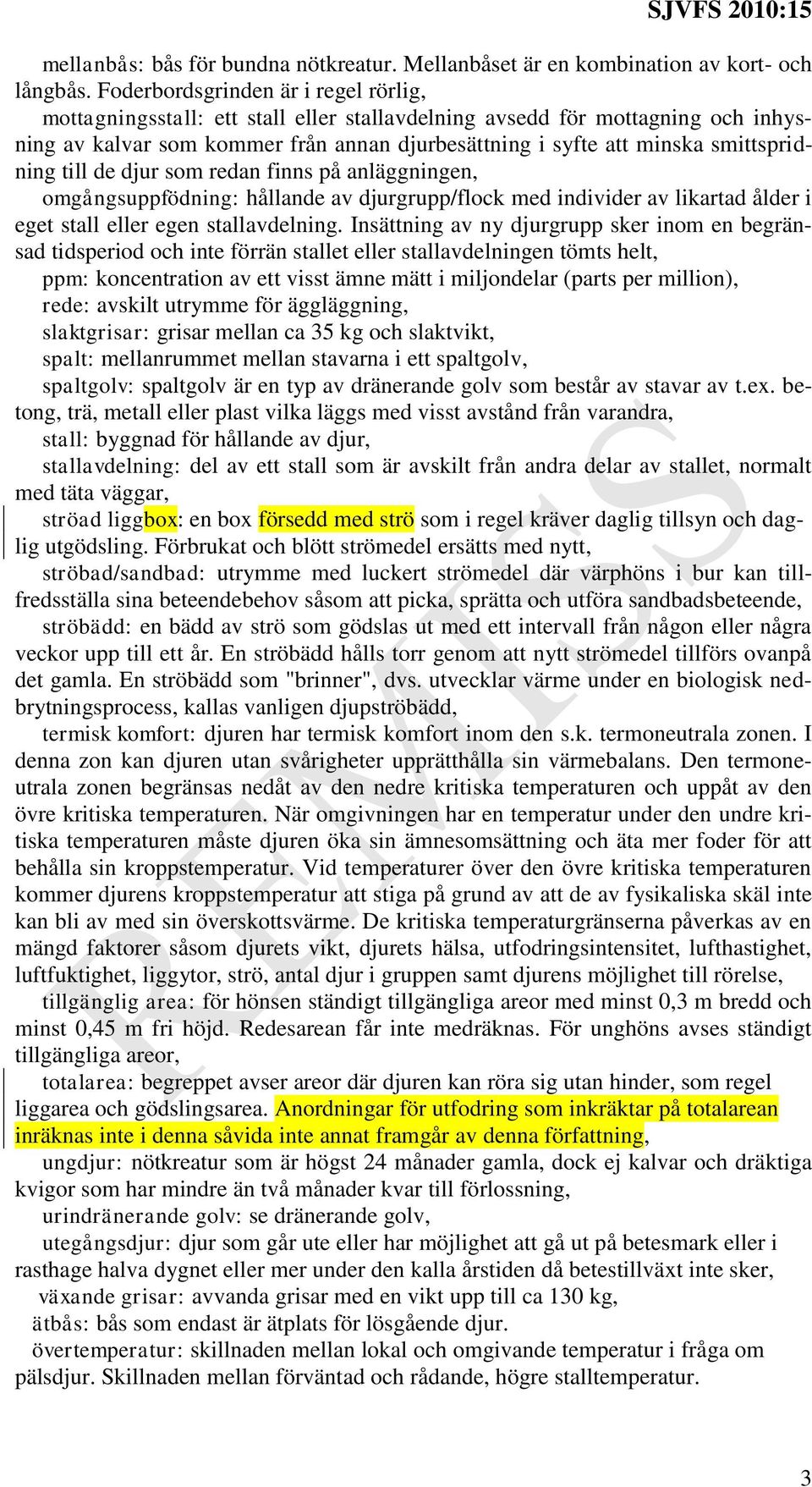 till de djur so redan finns på anläggningen, ogångsuppfödning: hållande av djurgrupp/flock ed individer av likartad ålder i eget stall eller egen stallavdelning.