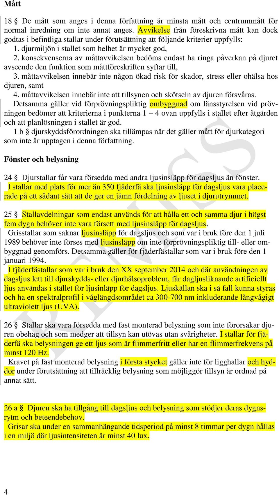 konsekvenserna av åttavvikelsen bedös endast ha ringa påverkan på djuret avseende den funktion so åttföreskriften syftar till, 3.