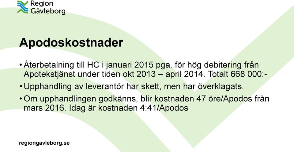 Totalt 668 000:- Upphandling av leverantör har skett, men har överklagats.