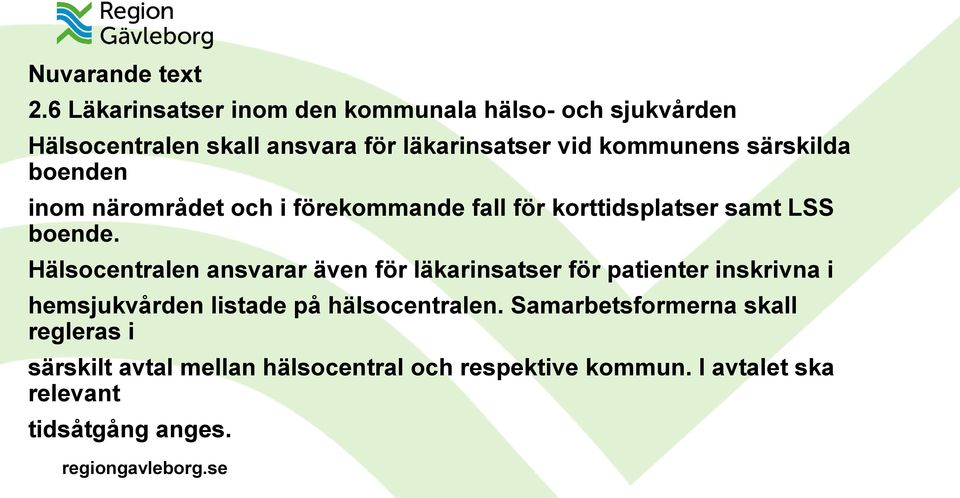 särskilda boenden inom närområdet och i förekommande fall för korttidsplatser samt LSS boende.