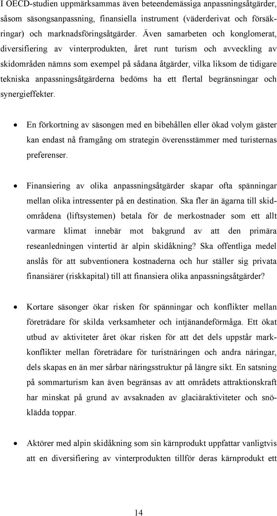 anpassningsåtgärderna bedöms ha ett flertal begränsningar och synergieffekter.