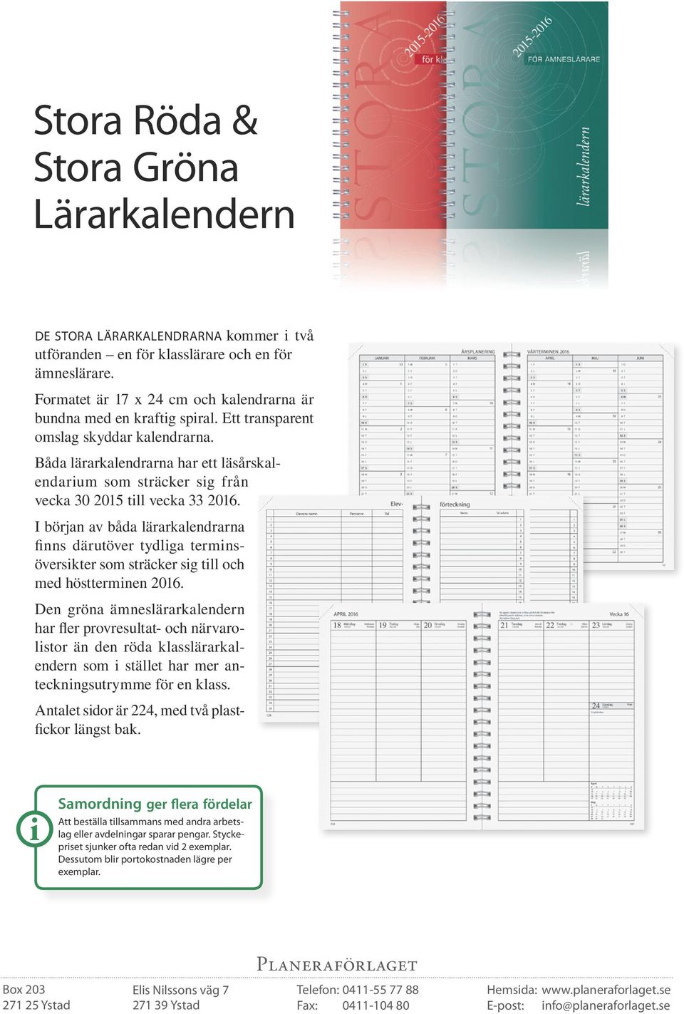 Båda lärarkalendrarna har ett läsårskalendarium som sträcker sig från vecka 30 2015 till vecka 33 2016.