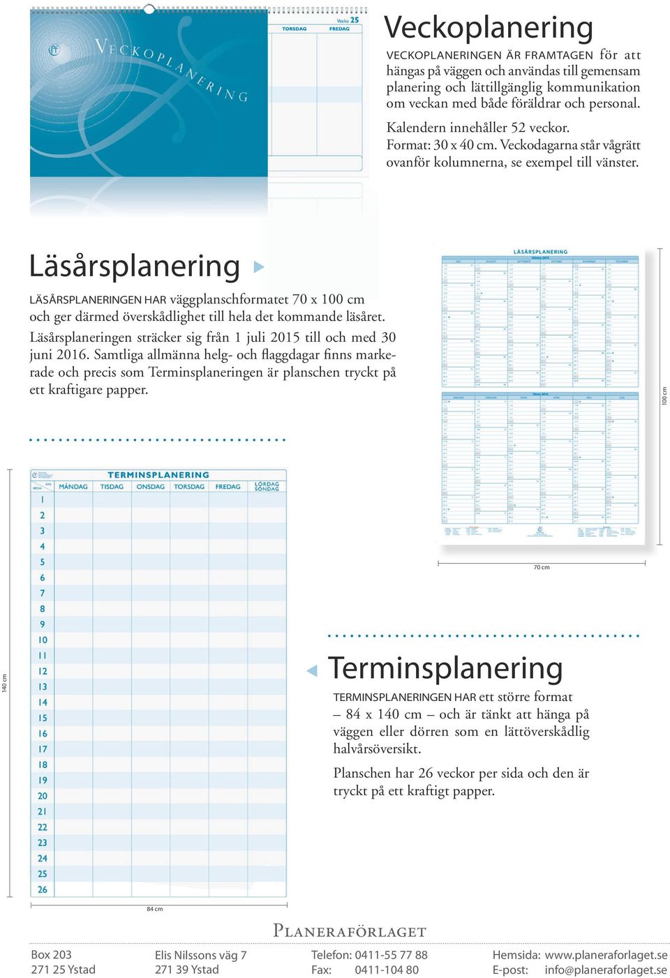 Läsårsplanering LÄSÅRSPLANERINGEN HAR väggplanschformatet 70 x 100 cm och ger därmed överskådlighet till hela det kommande läsåret.