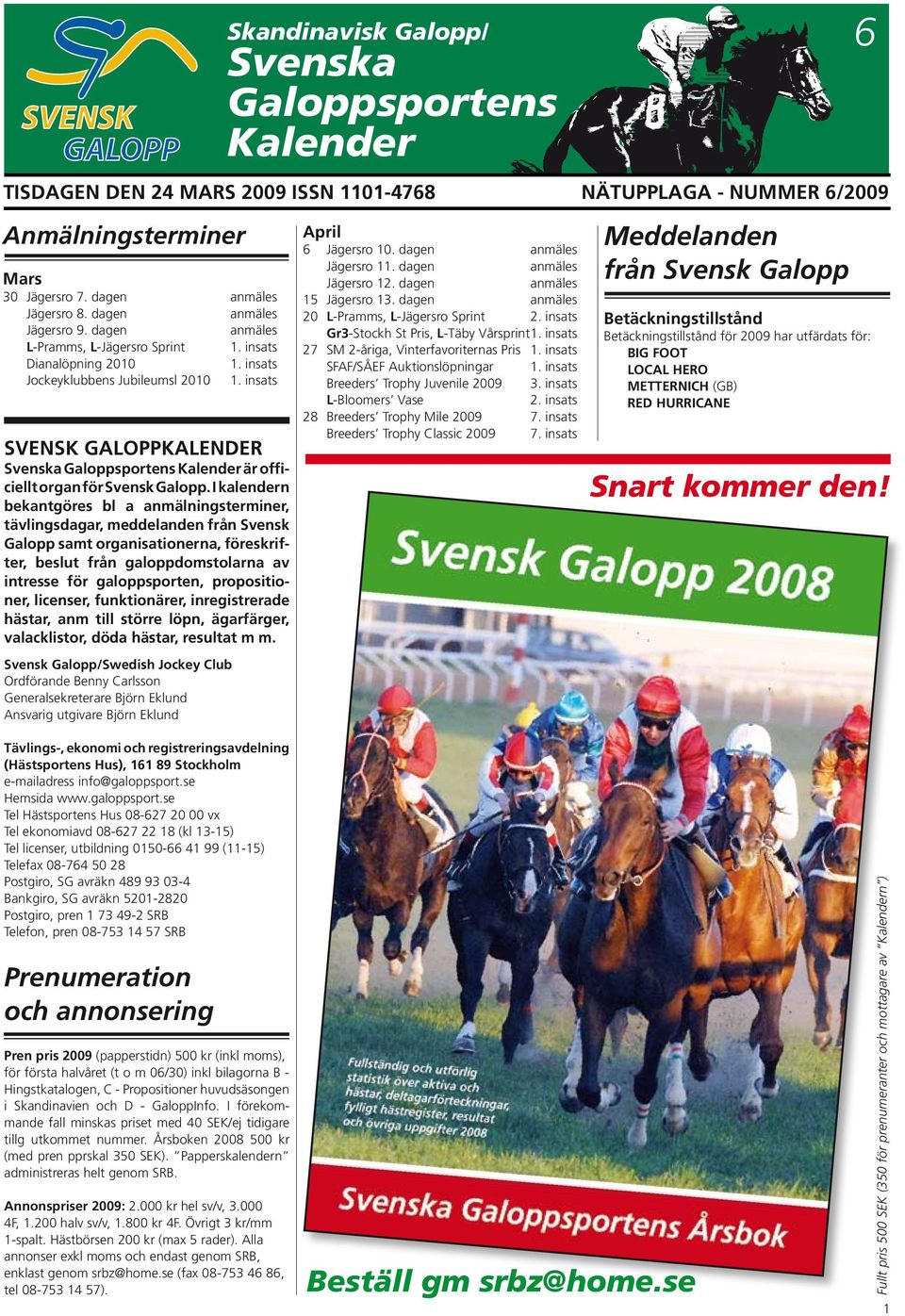 insats SVENSK GALOPPKALENDER Svenska Galoppsportens Kalender är officiellt organ för Svensk Galopp.