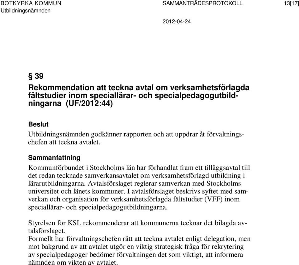 Kommunförbundet i Stockholms län har förhandlat fram ett tilläggsavtal till det redan tecknade samverkansavtalet om verksamhetsförlagd utbildning i lärarutbildningarna.