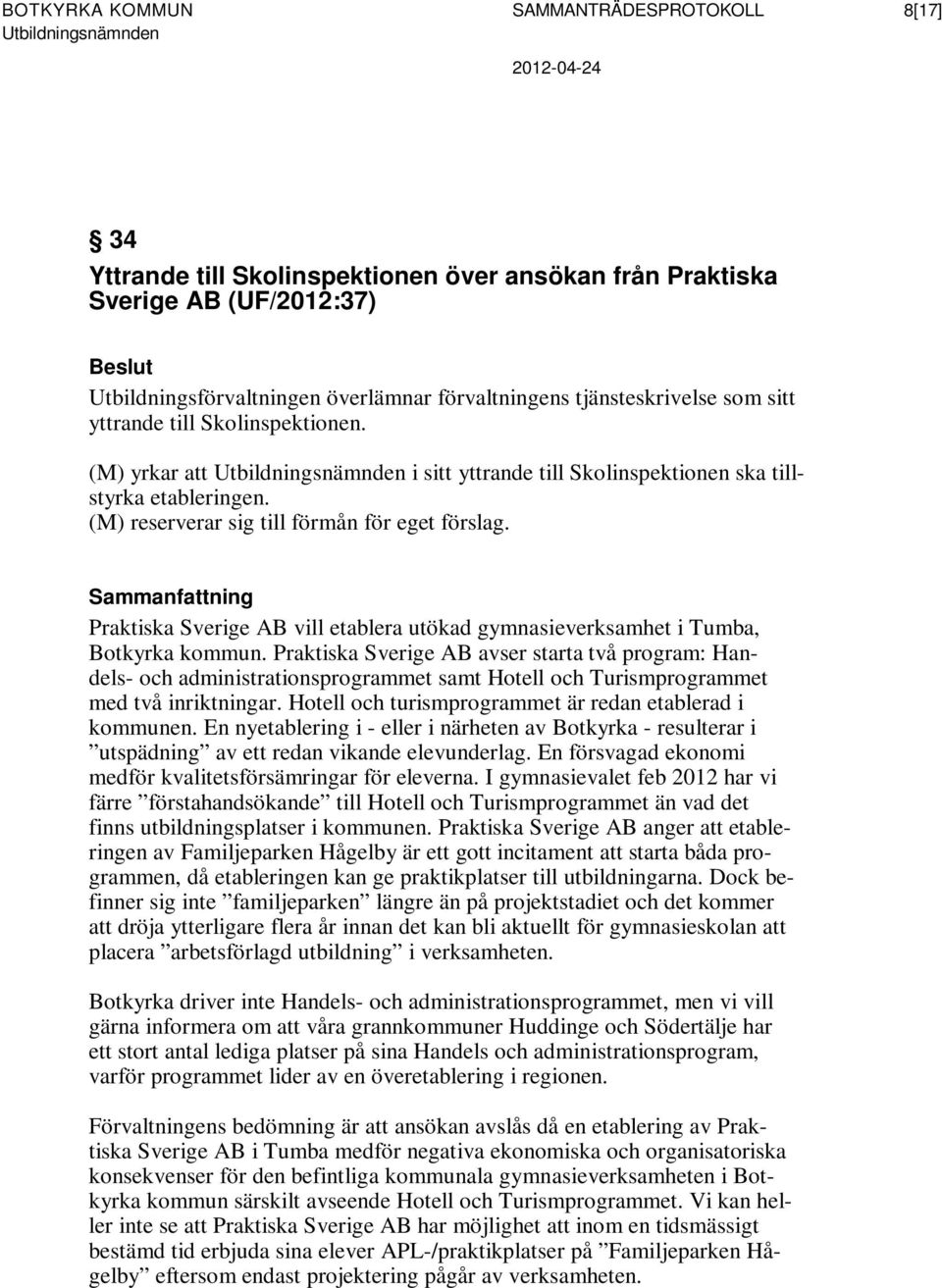 Praktiska Sverige AB vill etablera utökad gymnasieverksamhet i Tumba, Botkyrka kommun.