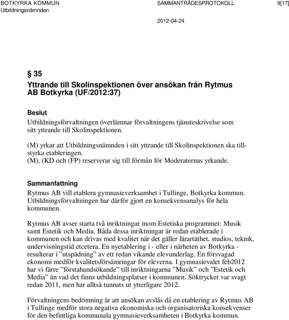 Rytmus AB vill etablera gymnasieverksamhet i Tullinge, Botkyrka kommun. Utbildningsförvaltningen har därför gjort en konsekvensanalys för hela kommunen.