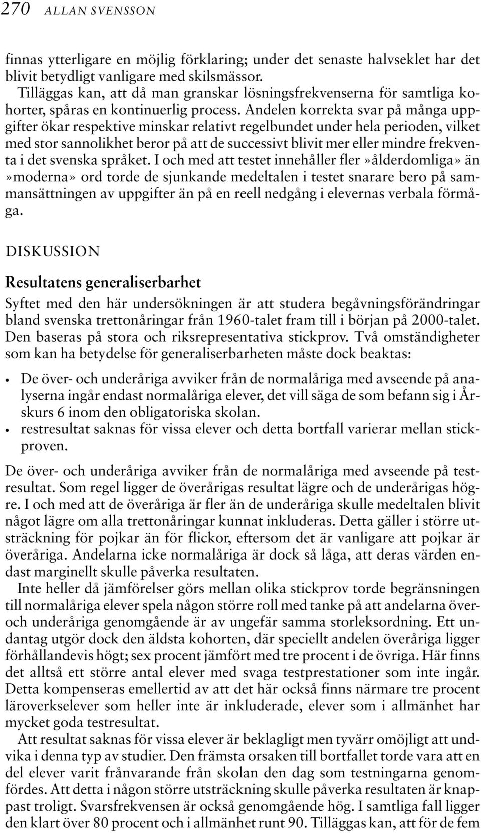 Andelen korrekta svar på många uppgifter ökar respektive minskar relativt regelbundet under hela perioden, vilket med stor sannolikhet beror på att de successivt blivit mer eller mindre frekventa i