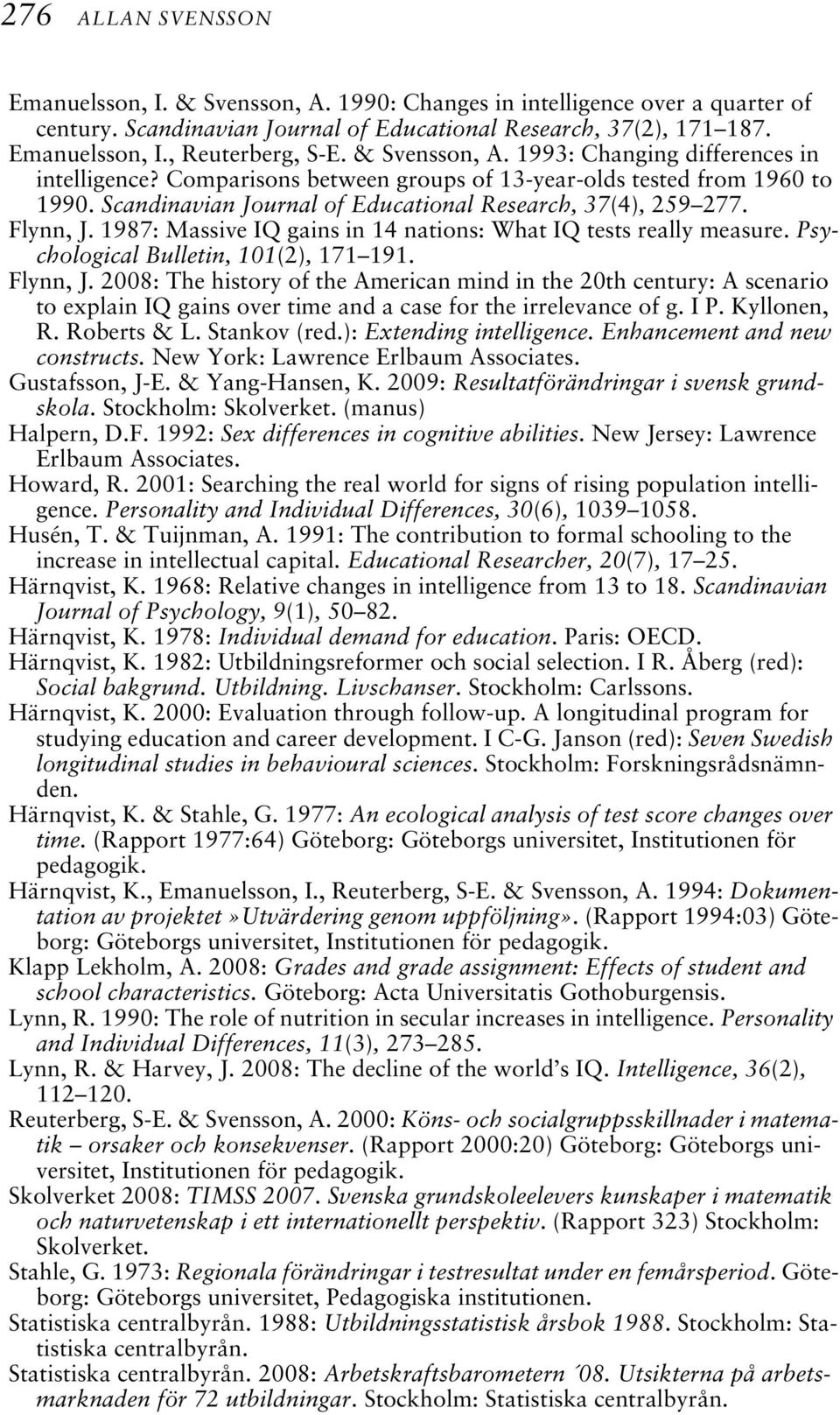 1987: Massive IQ gains in 14 nations: What IQ tests really measure. Psychological Bulletin, 101(2), 171 191. Flynn, J.