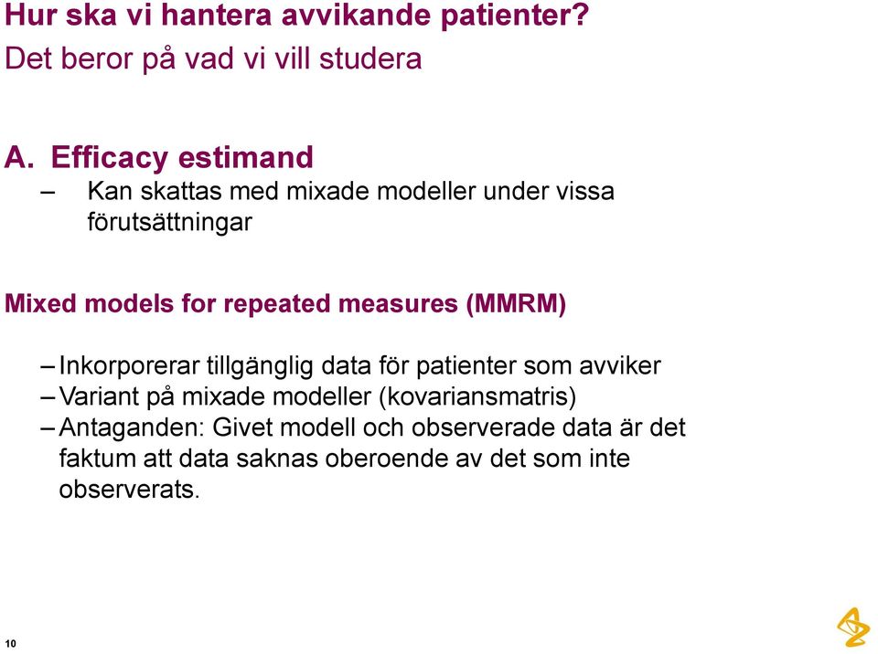 measures (MMRM) Inkorporerar tillgänglig data för patienter som avviker Variant på mixade modeller