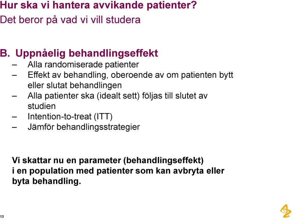 eller slutat behandlingen Alla patienter ska (idealt sett) följas till slutet av studien Intention-to-treat