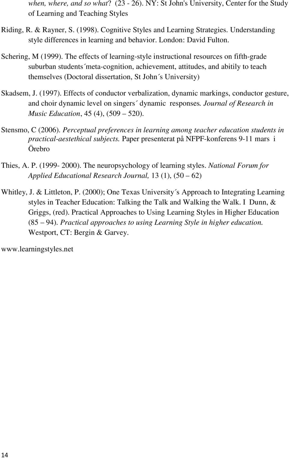 The effects of learning-style instructional resources on fifth-grade suburban students meta-cognition, achievement, attitudes, and abitily to teach themselves (Doctoral dissertation, St John s
