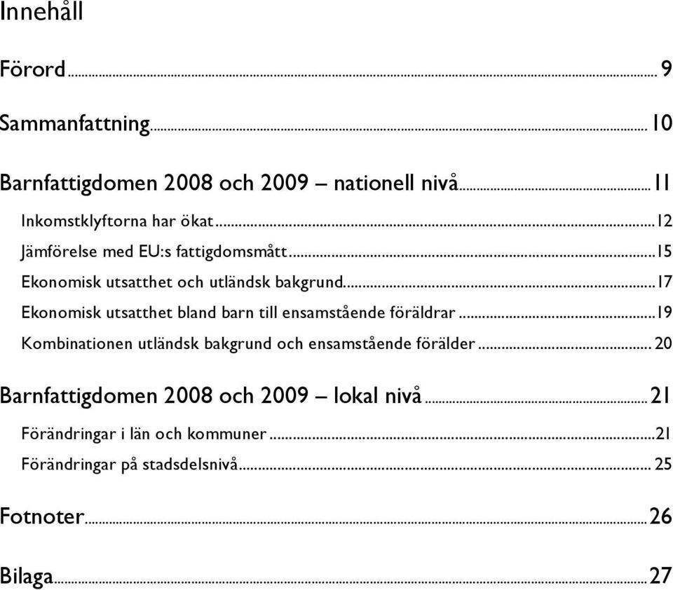 ..17 Ekonomisk utsatthet bland barn till ensamstående föräldrar.