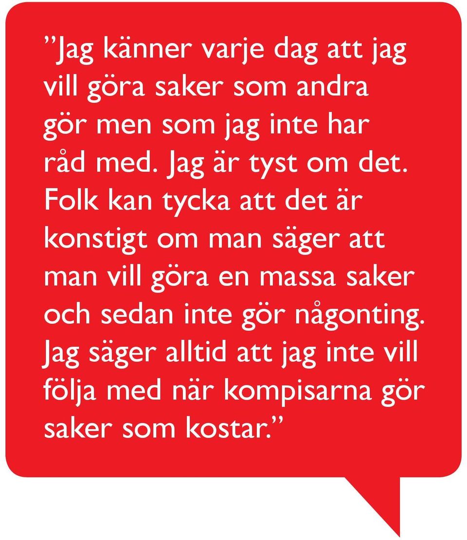 Folk kan tycka att det är konstigt om man säger att man vill göra en massa