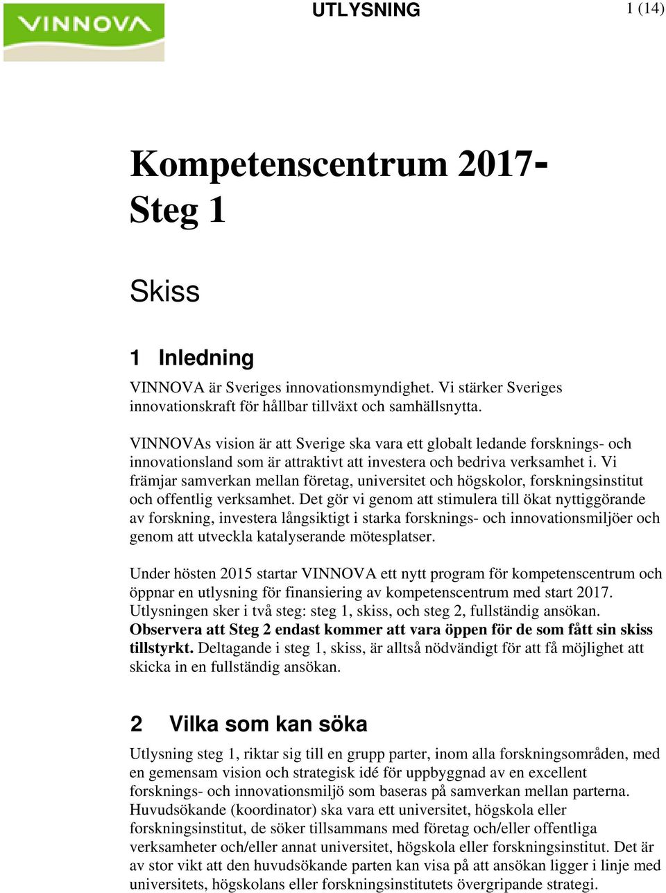 Vi främjar samverkan mellan företag, universitet och högskolor, forskningsinstitut och offentlig verksamhet.