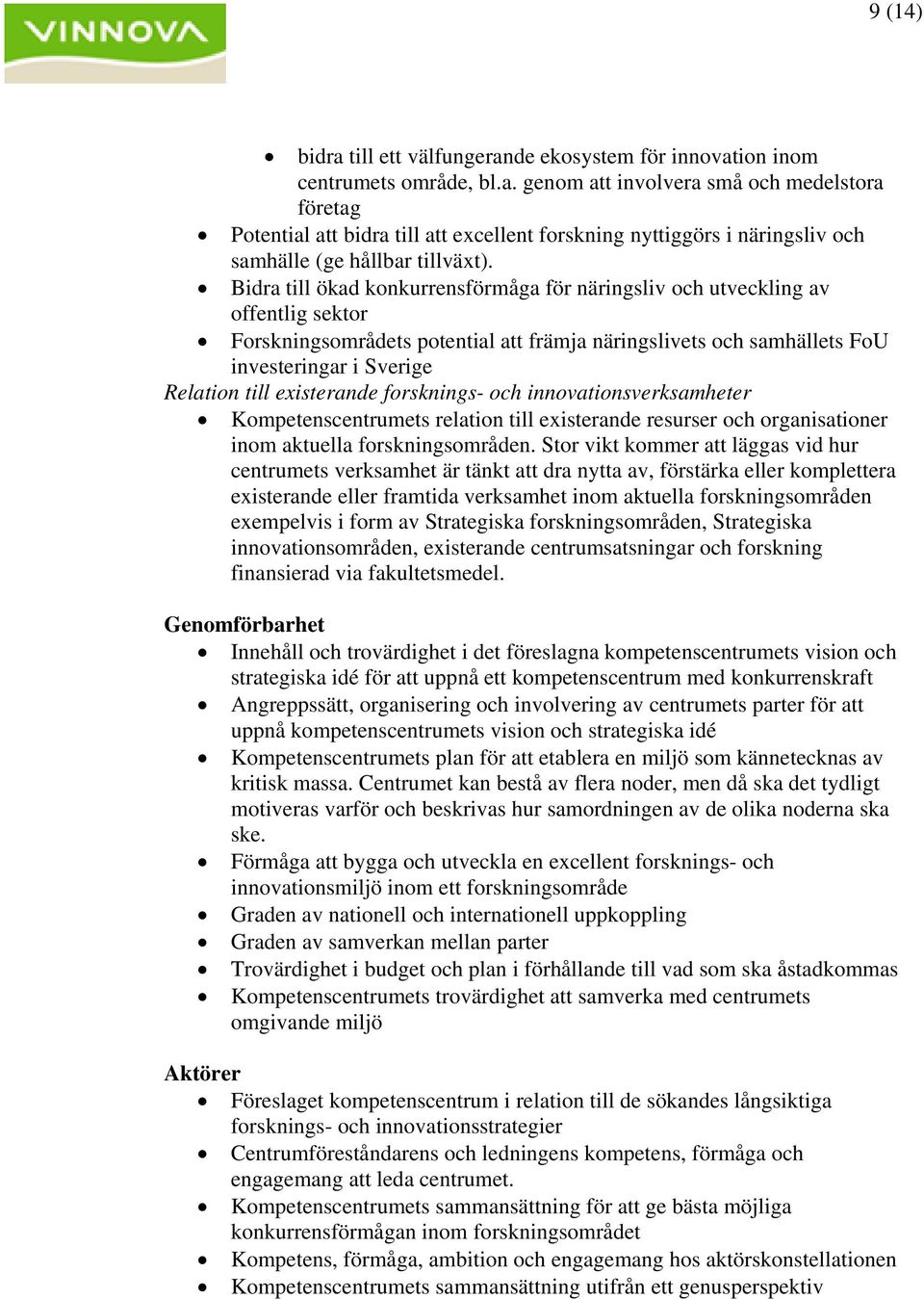 existerande forsknings- och innovationsverksamheter Kompetenscentrumets relation till existerande resurser och organisationer inom aktuella forskningsområden.