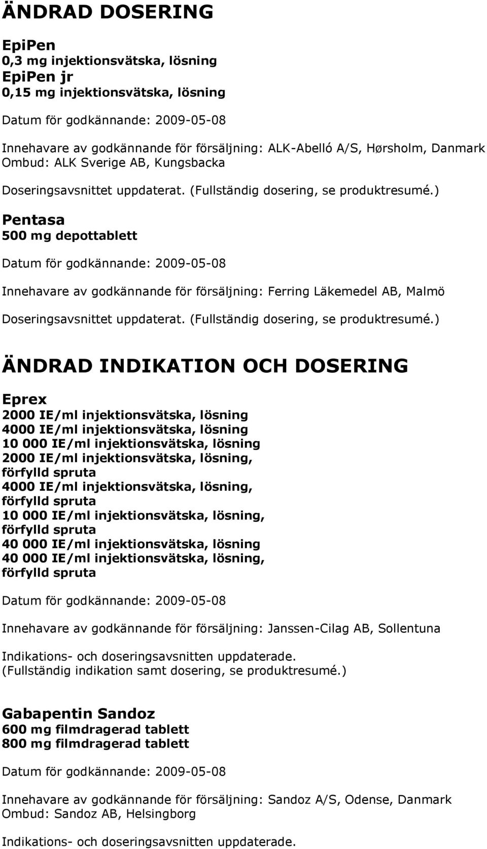) Pentasa 500 mg depottablett Innehavare av godkännande för försäljning: Ferring Läkemedel AB, Malmö Doseringsavsnittet uppdaterat. (Fullständig dosering, se produktresumé.