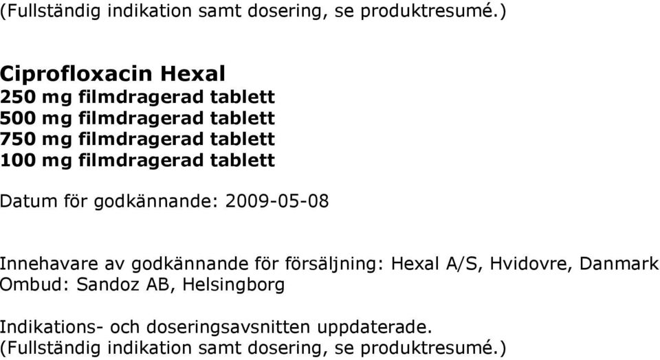 tablett 100 mg filmdragerad tablett Innehavare av godkännande för försäljning: Hexal A/S, Hvidovre,
