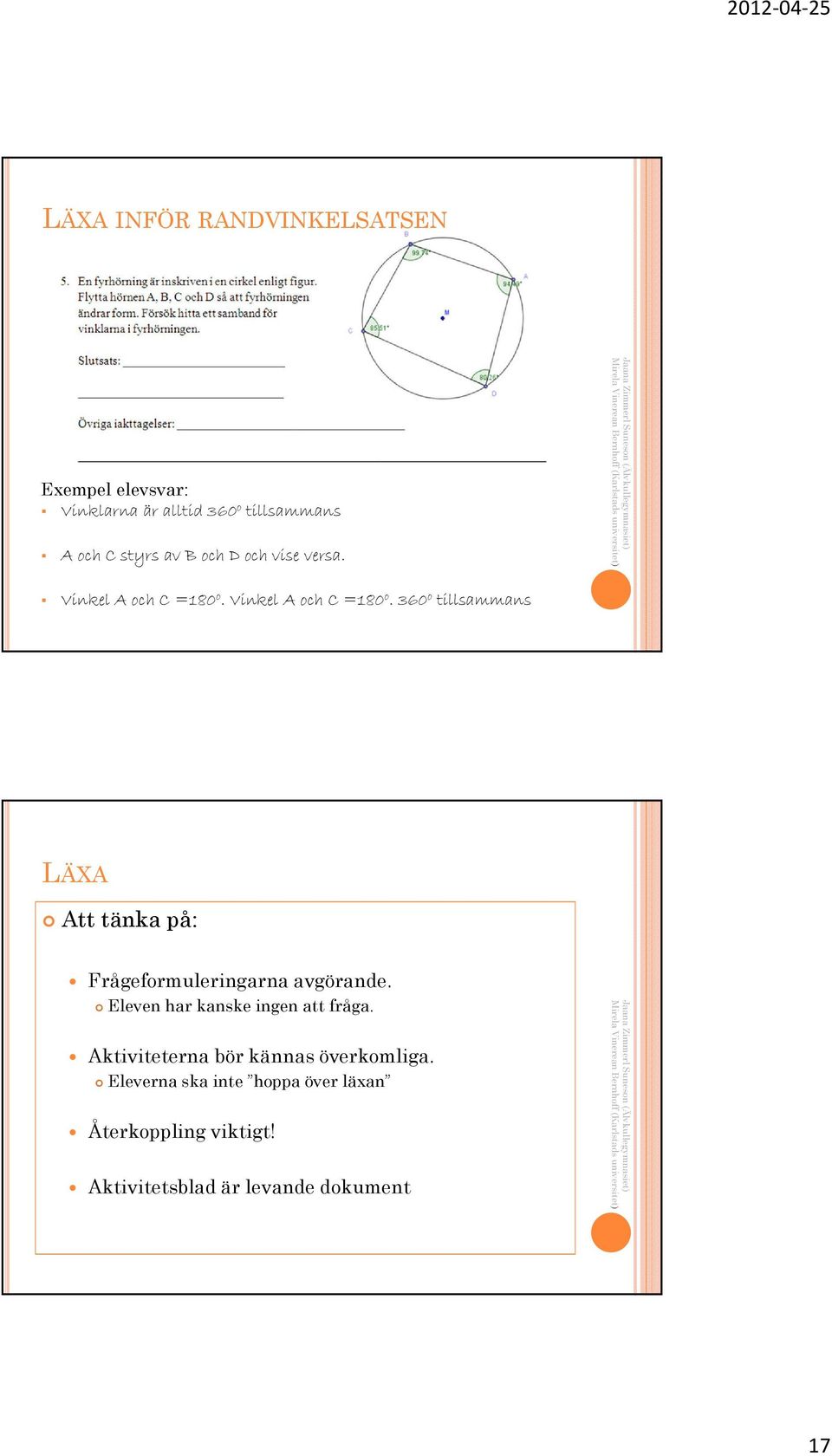 Vinkel A och C =180 o. 360 o tillsammans LÄXA Att tänka på: Frågeformuleringarna avgörande.