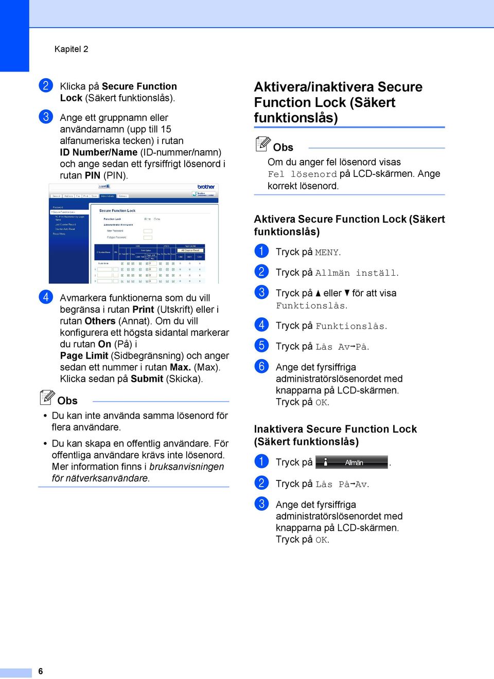 Aktivera/inaktivera Secure Function Lock (Säkert funktionslås) Om du anger fel lösenord visas Fel lösenord på LCD-skärmen. Ange korrekt lösenord.