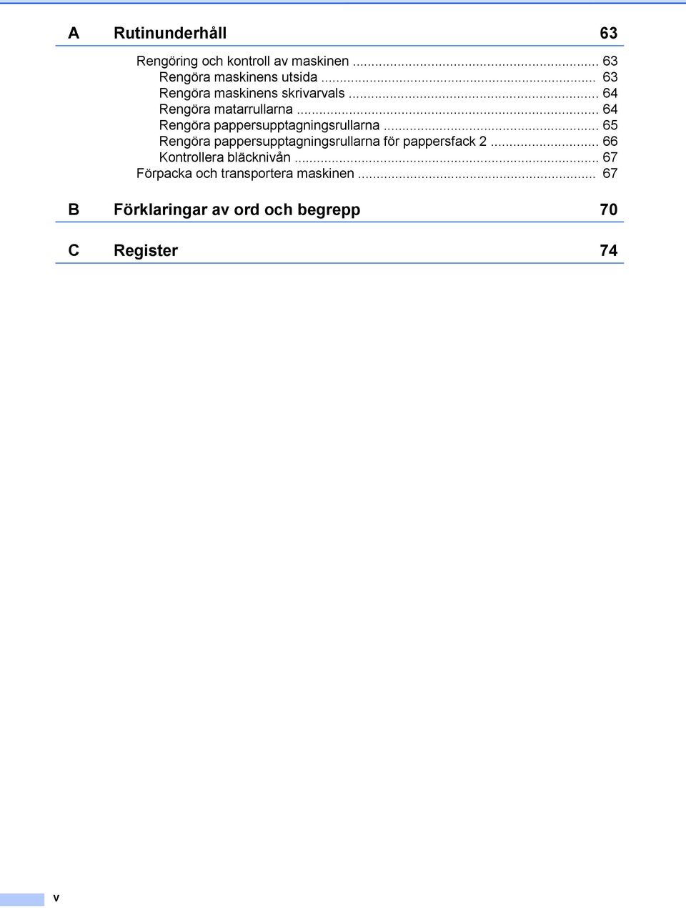 .. 64 Rengöra pappersupptagningsrullarna.