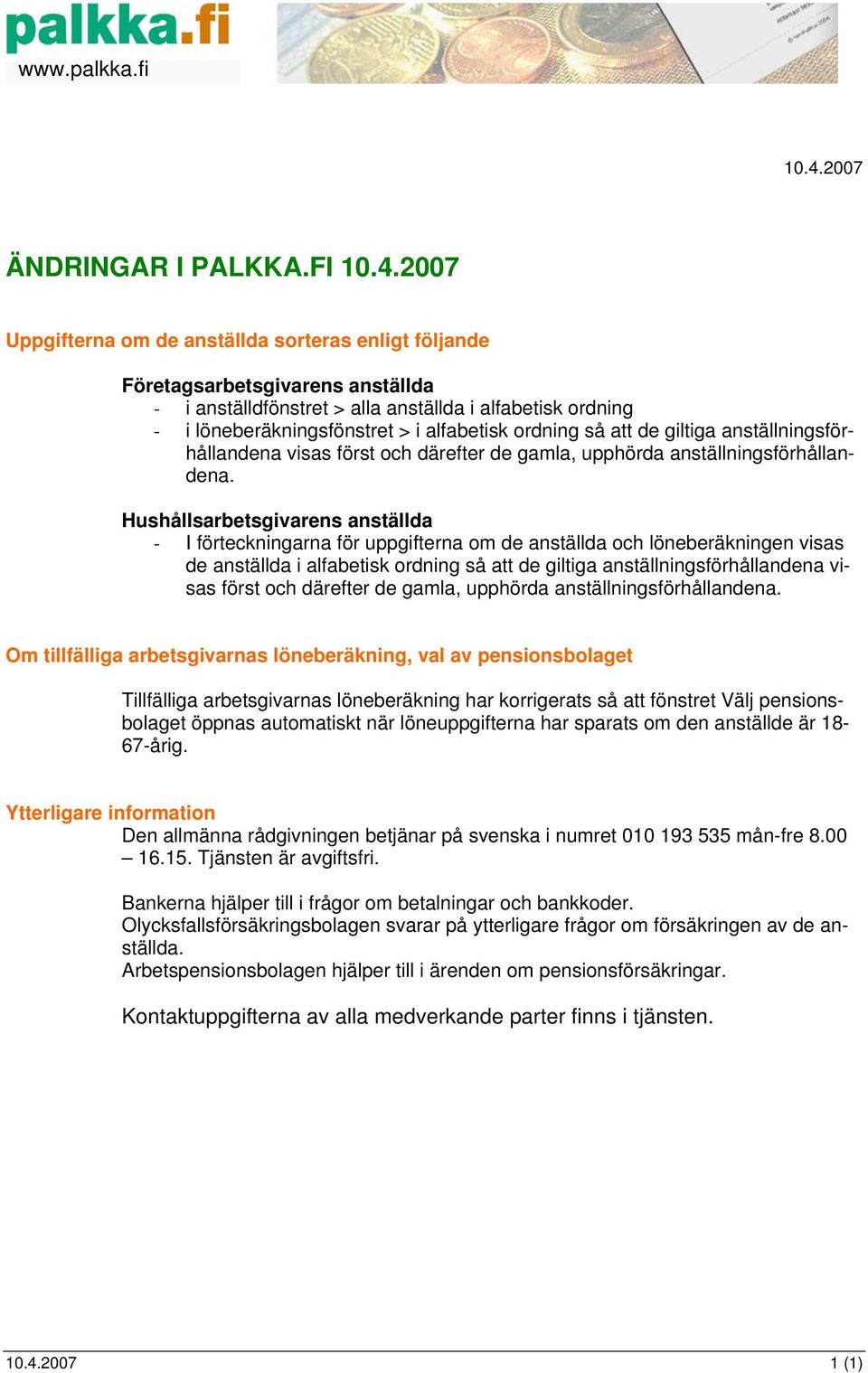 Hushållsarbetsgivarens anställda - I förteckningarna för uppgifterna om de anställda och löneberäkningen visas de anställda i alfabetisk ordning så att de giltiga anställningsförhållandena visas