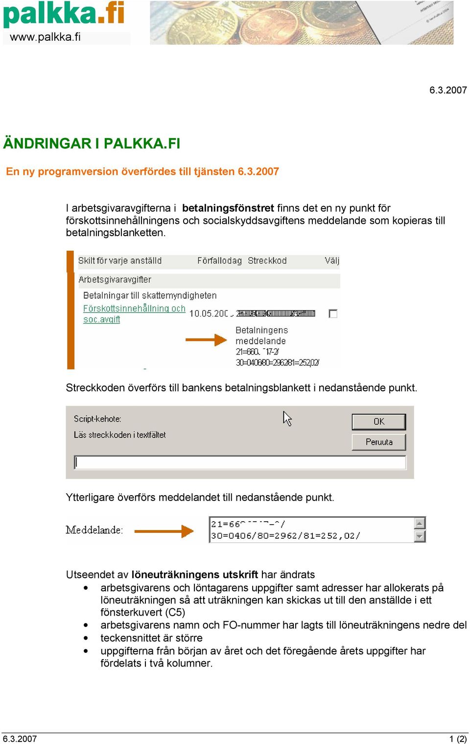 Utseendet av löneuträkningens utskrift har ändrats arbetsgivarens och löntagarens uppgifter samt adresser har allokerats på löneuträkningen så att uträkningen kan skickas ut till den anställde i ett