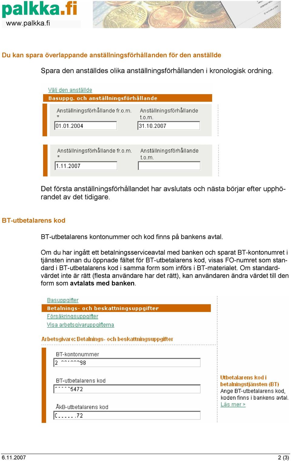 BT-utbetalarens kod BT-utbetalarens kontonummer och kod finns på bankens avtal.