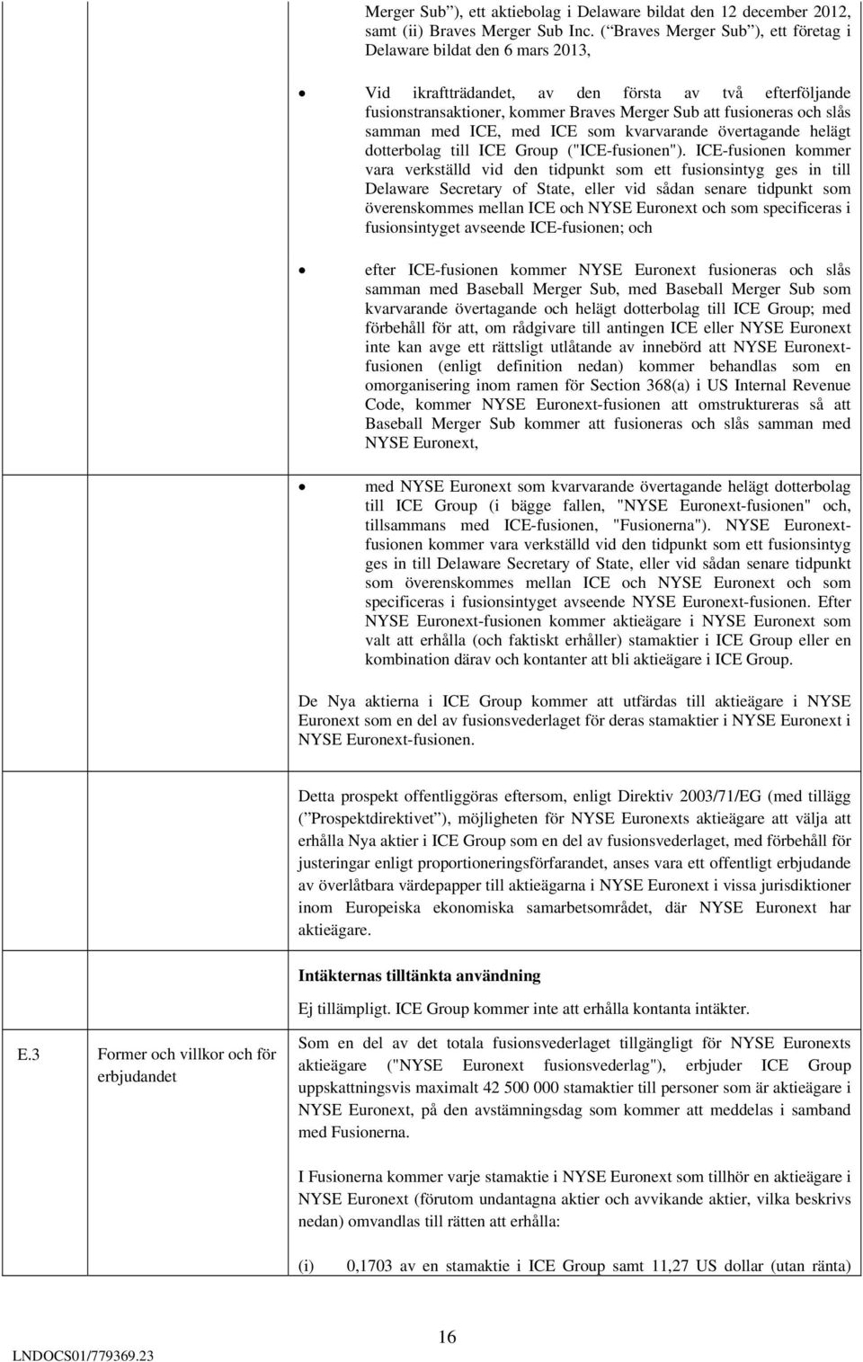 samman med ICE, med ICE som kvarvarande övertagande helägt dotterbolag till ICE Group ("ICE-fusionen").