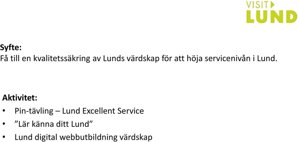 Aktivitet: Pin-tävling Lund Excellent Service