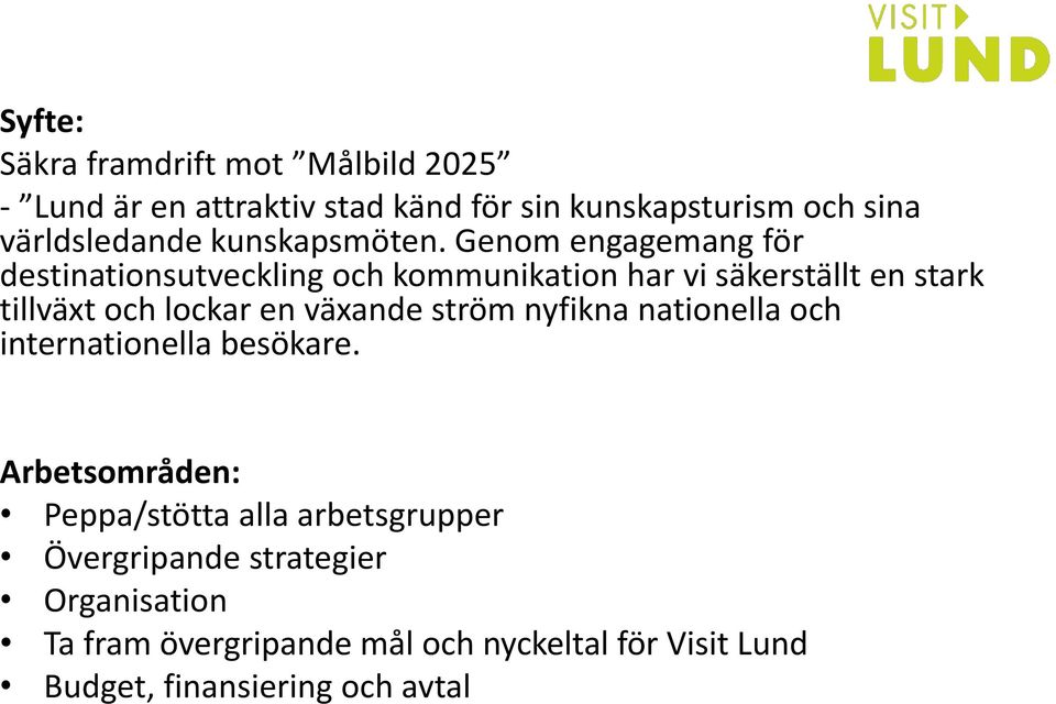 Genom engagemang för destinationsutveckling och kommunikation har vi säkerställt en stark tillväxt och lockar en