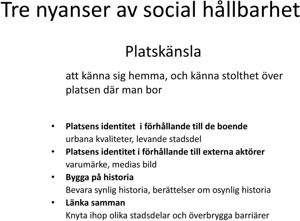 identitet i förhållande till externa aktörer varumärke, medias bild Bygga på historia Bevara synlig