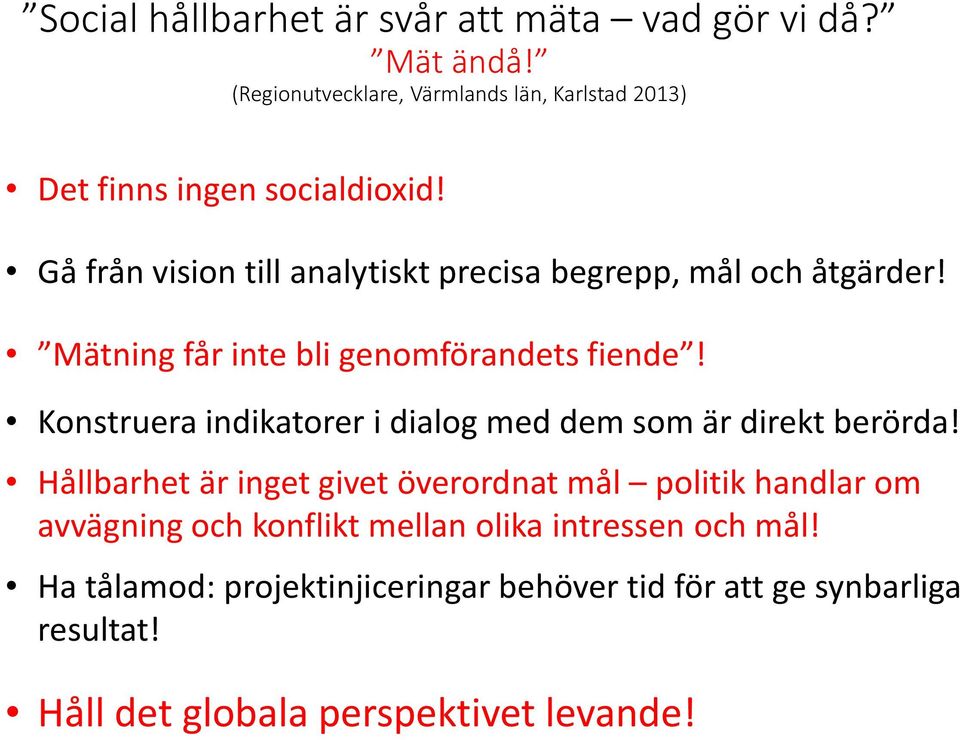 Gå från vision till analytiskt precisa begrepp, mål och åtgärder! Mätning får inte bli genomförandets fiende!