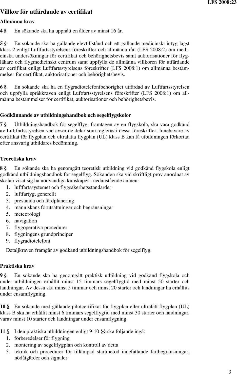 undersökningar för certifikat och behörighetsbevis samt auktorisationer för flygläkare och flygmedicinskt centrum samt uppfylla de allmänna villkoren för utfärdande av certifikat enligt