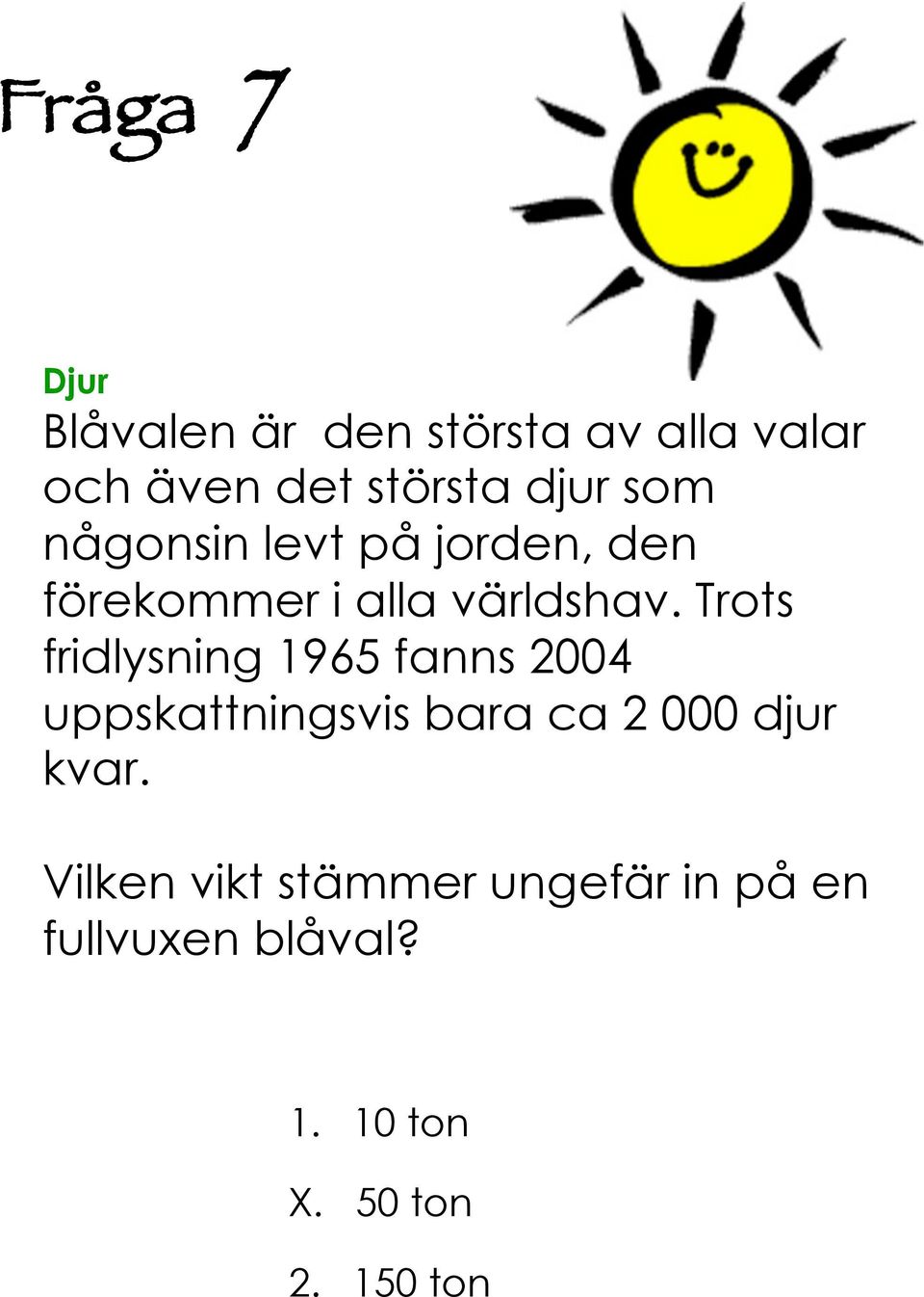 Trots fridlysning 965 fanns 004 uppskattningsvis bara ca 000 djur kvar.