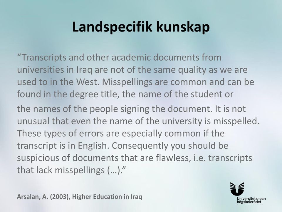 It is not unusual that even the name of the university is misspelled. These types of errors are especially common if the transcript is in English.