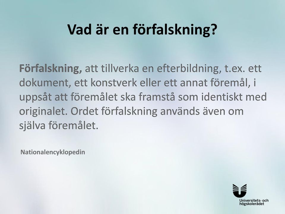 ett dokument, ett konstverk eller ett annat föremål, i uppsåt att