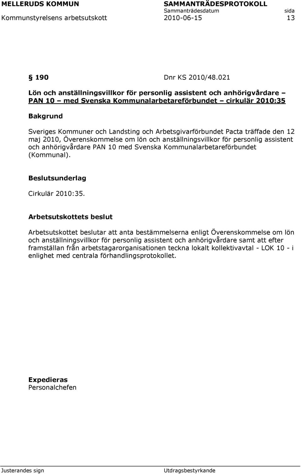 Pacta träffade den 12 maj 2010, Överenskommelse om lön och anställningsvillkor för personlig assistent och anhörigvårdare PAN 10 med Svenska Kommunalarbetareförbundet (Kommunal).