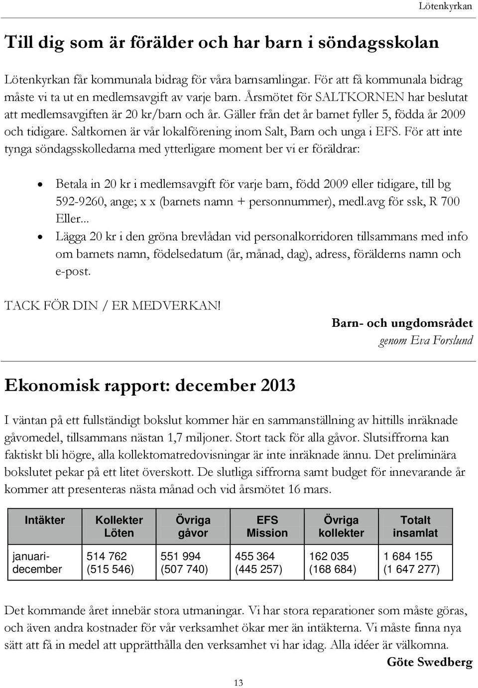 Saltkornen är vår lokalförening inom Salt, Barn och unga i EFS.