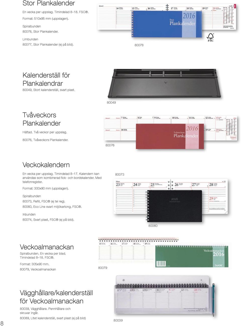 Timindelad. Kalendern kan användas som kombinerad fick- och bordskalender. Med telefonregister. 00 Format: 00x0 mm (uppslagen). 00, Refill, FSC (ej tel reg). 000, Eco Line svart miljökartong, FSC.