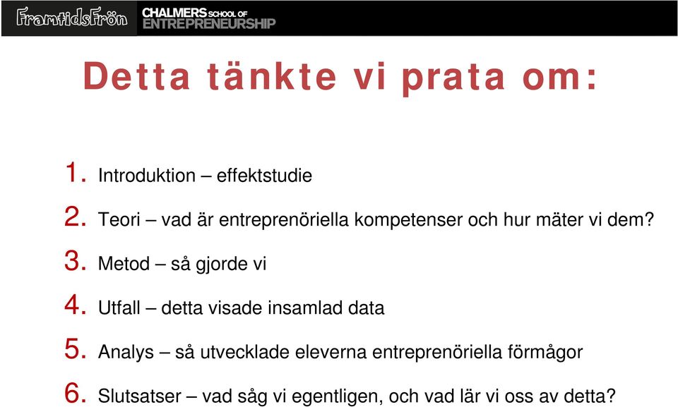 Metod så gjorde vi 4. Utfall detta visade insamlad data 5.