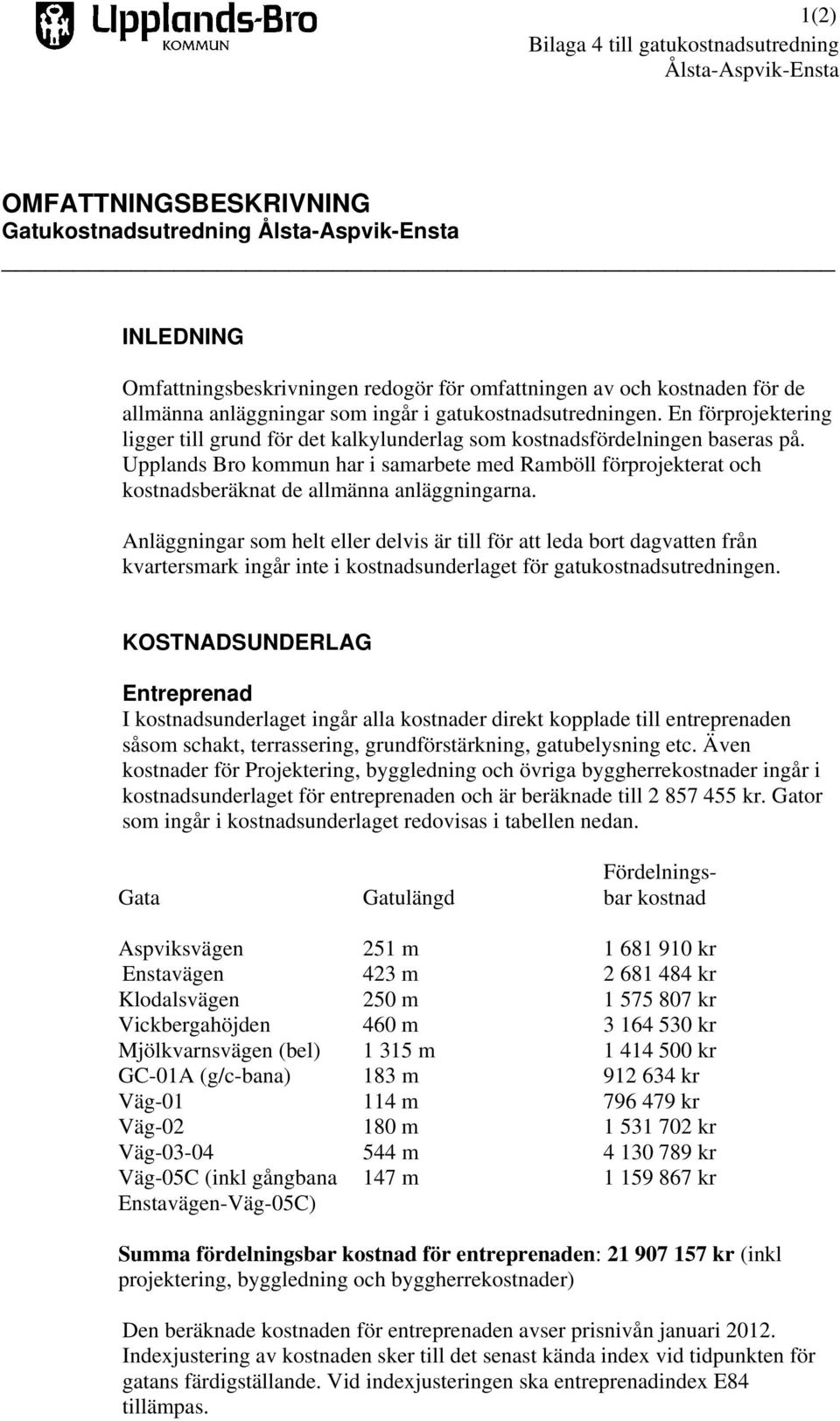 Upplands Bro kommun har i samarbete med Ramböll förprojekterat och kostnadsberäknat de allmänna anläggningarna.