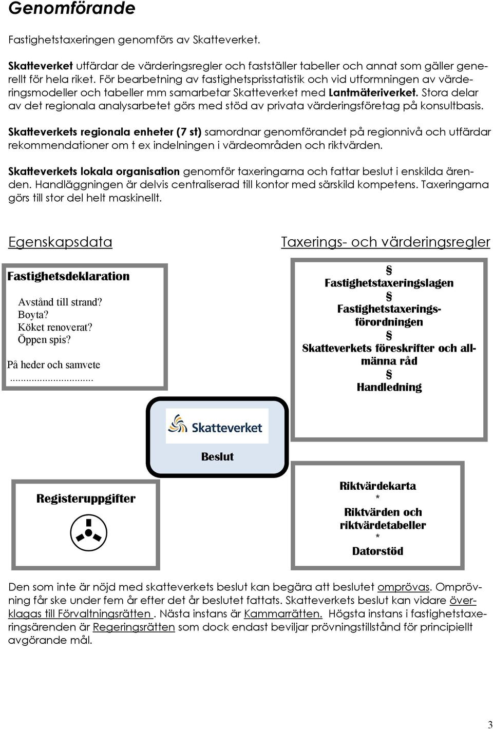 Stora delar av det regionala analysarbetet görs med stöd av privata värderingsföretag på konsultbasis.