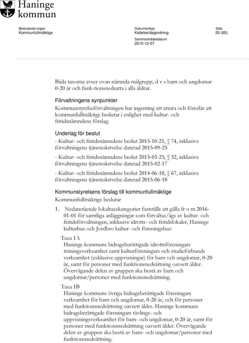 Underlag för beslut - Kultur- och fritidsnämndens beslut 2015-10-21, 74, inklusive förvaltningens tjänsteskrivelse daterad 2015-09-25 - Kultur- och fritidsnämndens beslut 2015-03-25, 32, inklusive