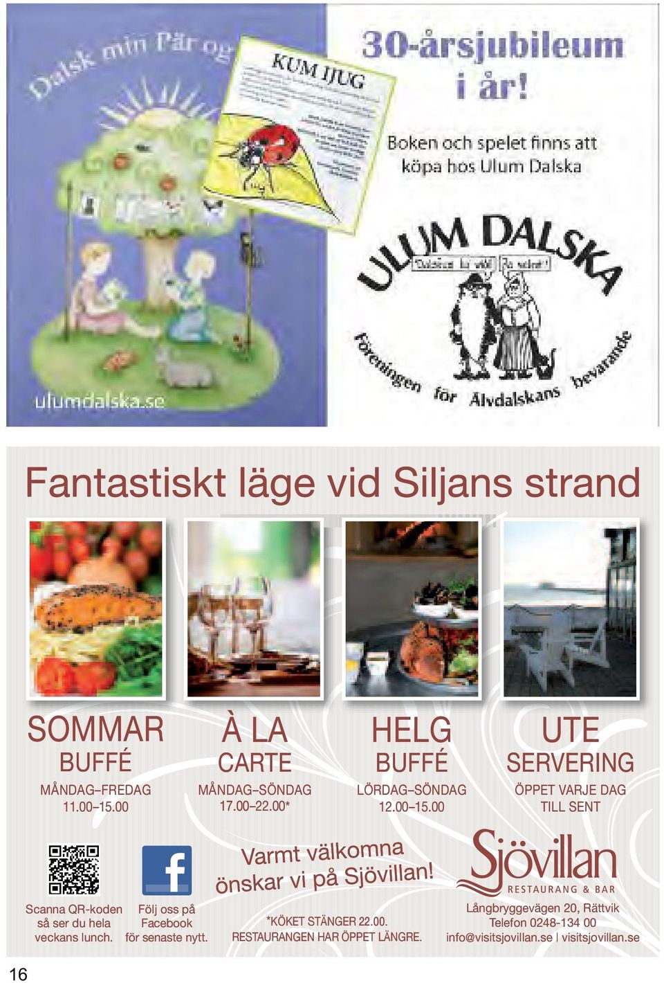 00 TILL SENT 16 Scanna QR-koden Följ oss på så ser du hela Facebook veckans lunch. för senaste nytt.