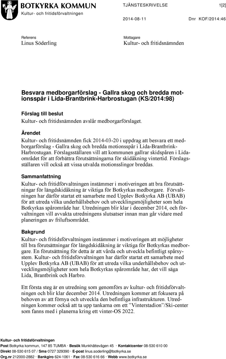 Ärendet Kultur- och fritidsnämnden fick 2014-03-20 i uppdrag att besvara ett medborgarförslag - Gallra skog och bredda motionsspår i Lida-Brantbrink- Harbrostugan.