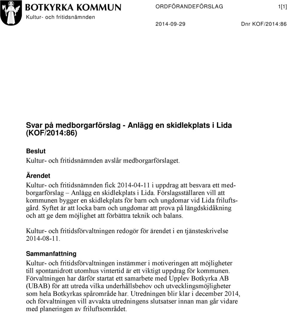 Förslagsställaren vill att kommunen bygger en skidlekplats för barn och ungdomar vid Lida friluftsgård.